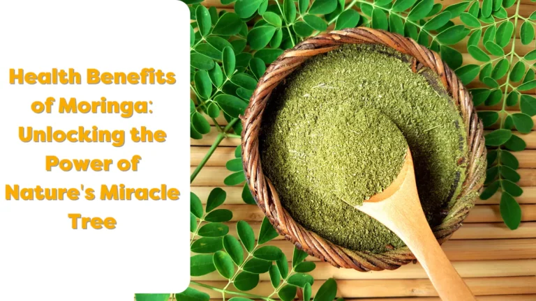 Health Benefits of Moringa: Unlocking the Power of Nature’s Miracle Tree